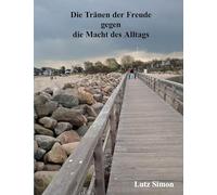 Die Tränen der Freude gegen die Macht des Alltags.: Dieses kleine Buch soll das Gefühl und den Verstand etwas anregen.
