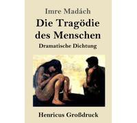Die Tragödie des Menschen (Großdruck): Dramatische Dichtung