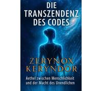 Die Transzendenz des Codes: Aethel zwischen Menschlichkeit und der Macht des Unendlichen. Science-Fiction-Roman