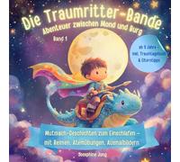 Die Traumritter-Bande - Abenteuer zwischen Mond und Burg - Band 1: Mutmach-Geschichten zum Einschlafen ab 3 Jahre - mit Reimen, Atemübungen & Ausmalbildern - inkl. Traumtagebuch & Elterntipps