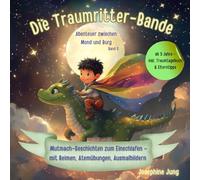Die Traumritter-Bande - Abenteuer zwischen Mond und Burg - Band 2: Mutmach-Geschichten zum Einschlafen ab 3 Jahre - mit Reimen, Atemübungen & Ausmalbildern - inkl. Traumtagebuch & Elterntipps