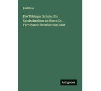 Die Tübinger Schule: Ein Sendschreiben an Herrn Dr. Ferdinand Christian von Baur