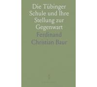 Die Tübinger Schule und Ihre Stellung zur Gegenwart