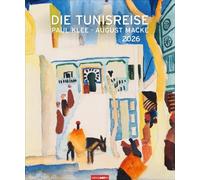 Die Tunisreise Edition Kalender 2026: Aquarelle und Ölbilder von Paul Klee und August Macke in einem großen Wandkalender. Kunstkalender Großformat 46 x 55 cm