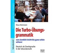 Die Turbo-Übungsgrammatik: von ziemlich leicht anz schön schwer - Deutsch als Zweitsprache in der Sekundarstufe
