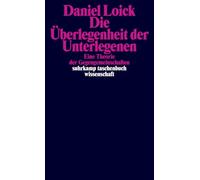 Die Überlegenheit der Unterlegenen: Eine Theorie der Gegengemeinschaften | Ein neues Grundlagenwerk zur Kritischen Theorie subalterner Praktiken und Kämpfe: 2439