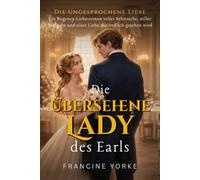 Die übersehene Lady des Earls: Ein Regency-Liebesroman voller Sehnsucht, stiller Hingabe und einer Liebe, die endlich gesehen wird