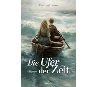 Die Ufer der Zeit: Roman
