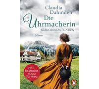 Die Uhrmacherin - Schicksalsstunden: Roman. Die Nummer-1-Bestsellersaga aus der Schweiz: 2