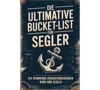 Die Ultimative Bucket List für Segler | 124 spannende Herausforderungen rund ums segeln | Geschenk für Segler, Skipper & Bootsfreunde mit Segelboot oder Katamaran
