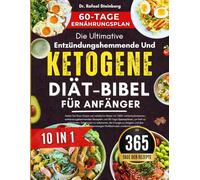Die Ultimative Entzündungshemmende Und Ketogene Diät-Bibel Für Anfänger 10 In 1: Heilen Sie Ihren Körper auf natürliche Weise mit 1.000+ ... lebenslanges Wohlbefinden wiederherzustellen