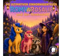 Die ultimativen Einhornabenteuer: Romy & Rosalie und der Hexenwald