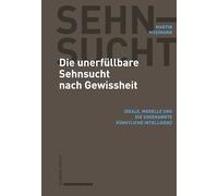 Die unerfüllbare Sehnsucht nach Gewissheit: Ideale, Modelle und die sogenannte künstliche Intelligenz