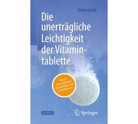 Die unerträgliche Leichtigkeit der Vitamintablette: Physik überraschend, verständlich und unterhaltsam
