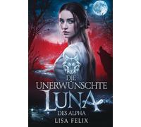 Die unerwünschte Luna des Alpha: Eine Romanze mit einem abgewiesenen Gefährten und einem geheimen Werwolfbaby