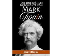 Die unerzählte Geschichte von Mark Twain: „Geheimnisse, Skandale und der Witz, der eine Legende formte“