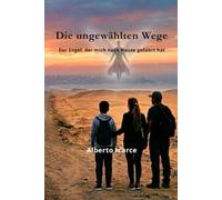 Die ungewählten Wege: Der Engel, der mich nach Hause geführt hat