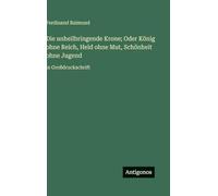 Die unheilbringende Krone; Oder König ohne Reich, Held ohne Mut, Schönheit ohne Jugend: in Großdruckschrift