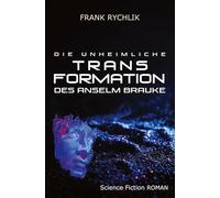 Die unheimliche Transformation des Anselm Brauke: Near Future Science Fiction