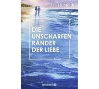 Die unscharfen Ränder der Liebe: Roman | Eine Geschichte von kurzem Glück und später Wahrheit vor der faszinierenden Kulisse der bretonischen Insel Belle-Île-en-Mer