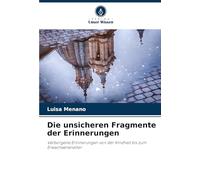 Die unsicheren Fragmente der Erinnerungen: Verborgene Erinnerungen von der Kindheit bis zum Erwachsenenalter