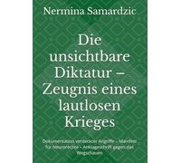 Die unsichtbare Diktatur - Zeugnis eines lautlosen Krieges: Dokumentation verdeckter Angriffe - Manifest für Neurorechte - Anklageschrift gegen das Wegschauen