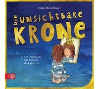 Die unsichtbare Krone: Eine Geschichte für Kinder ab 4 Jahren