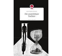 Die unsichtbare Tochter. Life is a Story - story.one