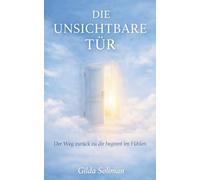 Die unsichtbare Tür: Der Weg zurück zu dir beginnt im Fühlen