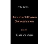 Die unsichtbaren Denkerinnen: Band II: Glaube und Wissen: 1