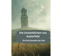 Die Unsterblichen von Austerfeld: Ein Dorf jenseits der Zeit