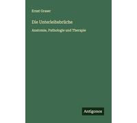 Die Unterleibsbrüche: Anatomie, Pathologie und Therapie