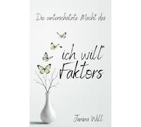 Die unterschätzte Macht des "ich will"-Faktors: Wie zwei einfache Worte Ihr ganzen Leben verändern können