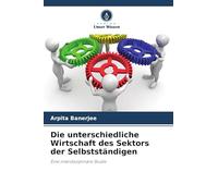 Die unterschiedliche Wirtschaft des Sektors der Selbstständigen: Eine interdisziplinäre Studie