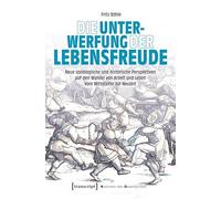 Die Unterwerfung der Lebensfreude: Neue soziologische und historische Perspektiven auf den Wandel von Arbeit und Leben vom Mittelalter zur Neuzeit: 69