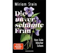 Die unverschämte Frau: Vom Ende falscher Scham