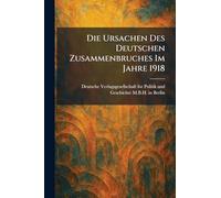 Die Ursachen Des Deutschen Zusammenbruches Im Jahre 1918