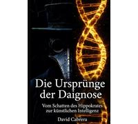 Die Ursprünge der Diagnose: Vom Schatten des Hippokrates zur künstlichen Intelligenz