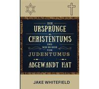 Die Ursprünge Des Christentums Und Wie Es Sich Vom Judentumus Abgewandt Hat