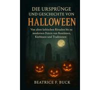 Die Ursprünge und Geschichte von Halloween: Von alten keltischen Ritualen bis zu modernen Feiern von Kostümen, Kürbissen und Traditionen