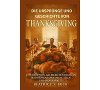 Die Ursprünge und Geschichte von Thanksgiving: Eine Reise von 1621 bis zu den heutigen Traditionen von Familie, Essen und Dankbarkeit