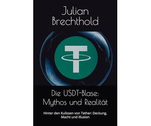 Die USDT-Blase: Mythos und Realität: Hinter den Kulissen von Tether: Deckung, Macht und Illusion