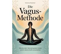 Die Vagus-Methode: Wie du dein Nervensystem heilst und in deine Kraft zurückehrst