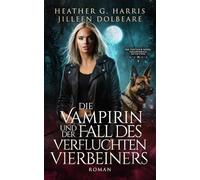 Die Vampirin und der Fall des verfluchten Vierbeiners: Ein actionreicher Urban-Fantasy-Roman