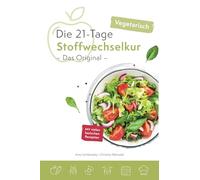Die vegetarische 21-Tage Stoffwechselkur -Das Original-: 2