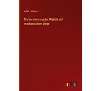 Die Verarbeitung der Metalle auf mechanischem Wege