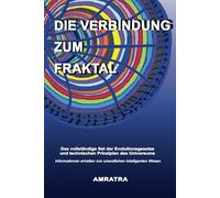 DIE VERBINDUNG ZUM FRAKTAL: Das vollständige Set der Evolutionsgesetze und technischen Prinzipien des Universums