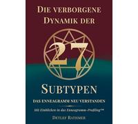 Die verborgene Dynamik der 27 Subtypen: Das Enneagramm neu verstanden · Mit Einblicken in das Enneagramm-Profiling