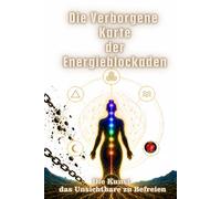 Die Verborgene Karte der Energieblockaden: Die Kunst das Unsichtbare zu Befreien.