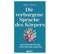 Die verborgene Sprache des Körpers: Was Krankheiten und Symptome uns verraten